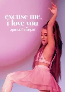 Ариана Гранде: Excuse Me, I Love You (2020)